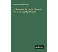 A Glossary of the Provincialisms in Use in the County of Sussex