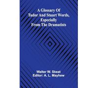 A Glossary of Tudor and Stuart words, especially from the dramatists