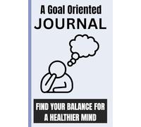 A Goal Oriented Journal: Find Your Balance for a Healthier Mind: Five Goals Toward a More Resilient Mind