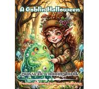 a goblin halloween: A Cozy Autumn Fantasy Coloring Book of Goblins, Ghosts and Halloween Magic