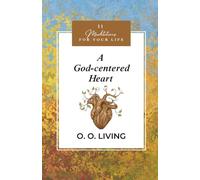 A God-centered Heart: 31 Meditations for Your Life (Living for the Glory of God)