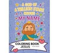 A god of a trillions stars knows my name: color book with Jesus