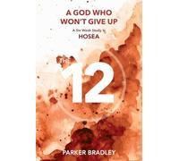 A God who Won't Give Up: A Six Week Study In Hosea