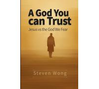 A God You Can Trust: Jesus vs the God We Fear