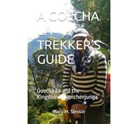 A GOECHA LA TREKKER’S GUIDE: Goecha La and the Kingdom of Kanchenjunga