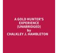 A Gold Hunters Experience (unabridged) (audiolibro)