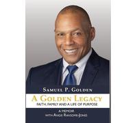 A Golden Legacy: Faith, Family, and a Life of Purpose-A Memoir