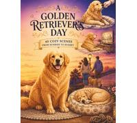 A Golden Retriever's Day: 40 Cozy Scenes from Sunrise to Sunset (A Dog's Day: Bold & Easy Coloring Books for Adults)