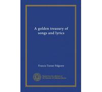 A golden treasury of songs and lyrics
