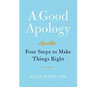 A Good Apology: Four Steps to Make Things Right