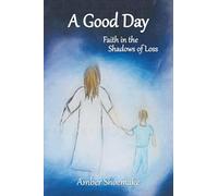 A Good Day: Faith in the Shadows of Loss