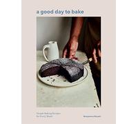 A Good Day to Bake: Simple Baking Recipes for Every Mood