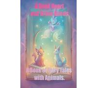 A Good Heart and Brave Deeds, A Book of Fairy Tales with Animals.: 1 (Fairy Tales for Children)