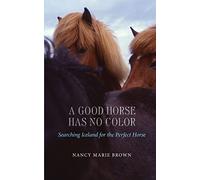 A Good Horse Has No Color: Searching Iceland for the Perfect Horse [Idioma Inglés]