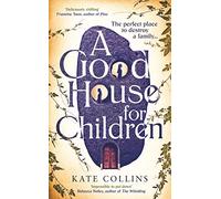 A Good House for Children: Longlisted for the Authors' Club Best First Novel Award
