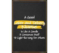 A Good Labor and Delivery Nurse is Like a Candle: Labor and Delivery Nurse Thank You Gifts For Women and Men - Perfect Journal For Labor & Delivery ... Nurses Week Presents For Friends, Coworkers