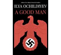 A Good Man: A Nazi-Era Novel Told by the Monster You'd Invite to Dinner