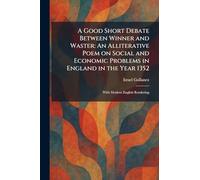 A Good Short Debate Between Winner and Waster: An Alliterative Poem on Social and Economic Problems in England in the Year 1352: With Modern English Rendering