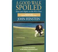 A Good Walk Spoiled: Days and Nights on the PGA Tour