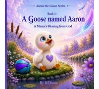 A Goose Named Aaron: A Mama's Blessing from God
