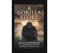 A Gorilla Story: Told By David Attenborough: Fifty Years of Wonder, Bonds, and the Enduring Magic of the Virungas