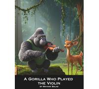 A Gorilla Who Played the Violin: A Beautiful Jungle Story About Music, Kindness, and Quiet Courage For Kids Ages 4-10