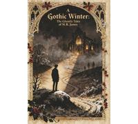 A Gothic Winter: The Ghostly Tales of M.R. James
