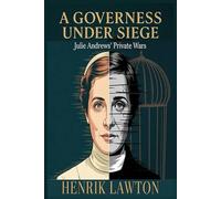 A Governess Under Siege: Julie Andrews' Private Wars