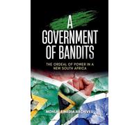 A Government of Bandits: The Ordeal of Power in a New South Africa
