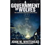 A Government of Wolves: The Emerging American Police State