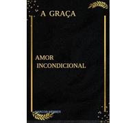 A GRAÇA AMOR INCONDICIONAL