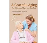 A Graceful Aging: The Wisdom of Care and Comfort (Graceful Aging: Enriched Soul and Care)