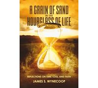 A GRAIN OF SAND IN THE HOURGLASS OF LIFE: REFLECTIONS ON TIME,LOSS, AND FAITH