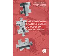 A gramática da ação e a sintaxe do poder em Hannah Arendt