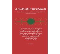 A Grammar of Eldich: A Comprehensive Grammar of High Eldich and its daughter languages