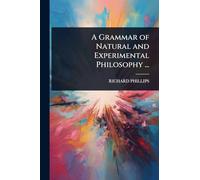 A Grammar of Natural and Experimental Philosophy ...