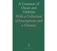 A Grammar of Oscan and Umbrian: With a Collection of Inscriptions and a Glossary