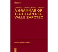 A Grammar of Teotitlán del Valle Zapotec: 96 (Mouton Grammar Library [MGL], 96)