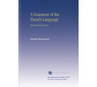 A Grammar of the French Language: With Practical Exercises.