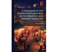 A Grammar of the HindðstànÃ- Language in the Oriental and Roman Character
