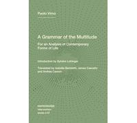 A Grammar of the Multitude: For an Analysis of Contemporary Forms of Life: 37 (Semiotext(e) / Intervention Series)