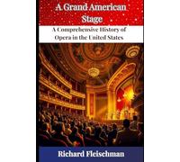A Grand American Stage: A Comprehensive History of Opera in the United States (Rediscovering Classical Music)