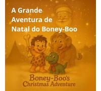 A Grande Aventura de Natal do Boney-Boo: Boney-Boo e o pequeno dinossauro Rudy em sua primeira entrega de presentes (Boney-Boo (Edição em Português))