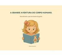 A GRANDE AVENTURA DO CORPO HUMANO.: Descobrindo o que tem dentro da gente.