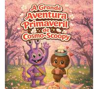 A Grande Aventura Primaveril de Cosmo-Scoopy: Uma Doce Historia de Piquenique Sob as Cerejeiras para Criancas de 2 a 6 Anos (cosmo-scoopy (edição em português))