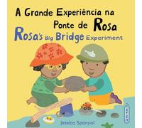 A Grande Experiência na Ponte de Rosa / Rosa’s Big Bridge Experiment (Portuguese Bilingual Edition) (Books4School Editions)