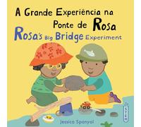 A Grande Experiência na Ponte de Rosa / Rosa’s Big Bridge Experiment (Portuguese Bilingual Edition) (Books4School Editions)