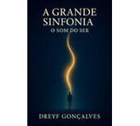 A Grande Sinfonia - O Som Do Ser (ebook)