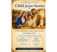 A Grandfather’s Guide - Child Jesus Stories - Volume One: Two Stories About Small Choices That Matter
