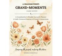 A Grandmother's Grand-Moments - Classic Edition: A Grandmother's Weekly Journal and Planner, A Faith-Centered Journey of Grand-Connections
